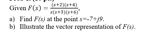 Solved Given F(s)=((s+2)(s+4))/(s(s+3)(s+6)), Find F(s) at | Chegg.com