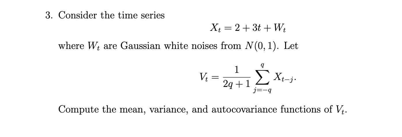Solved 3. Consider the time series Xt = 2 + 3t+W+ where W+ | Chegg.com