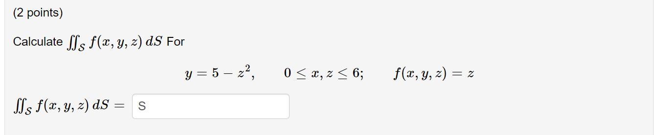 Calculate \( \iint_{\mathcal{S}} f(x, y, z) d S \) For \[ y=5-z^{2}, \quad 0 \leq x, z \leq 6 ; \quad f(x, y, z)=z \] \[ \iin