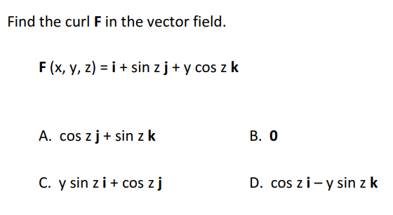 Find the curl \( \mathbf{F} \) in the vector field. \[ \mathbf{F}(x, y, z)=\mathbf{i}+\sin z \mathbf{j}+y \cos z \mathbf{k} \