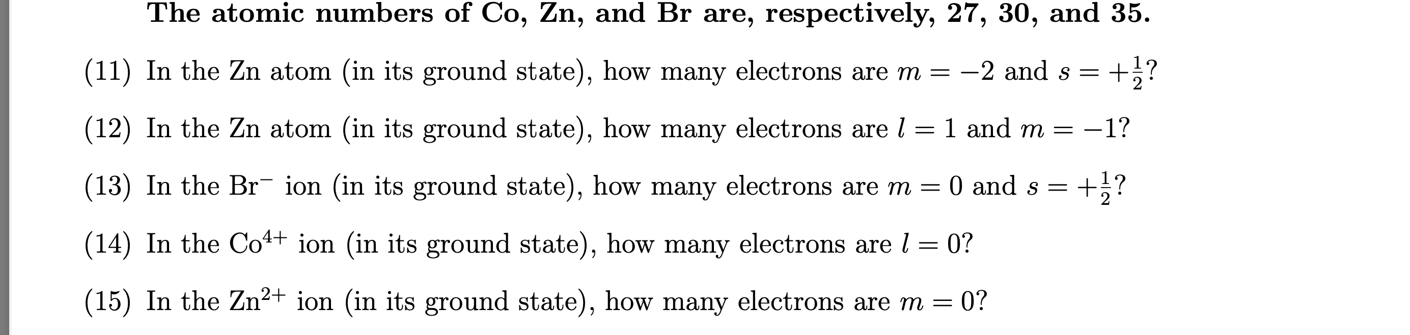 The atomic numbers of \( \mathrm{Co}, \mathrm{Zn} \), and \( \mathrm{Br} \) are, respectively, 27, 30, and \( 35 . \)
(11) In