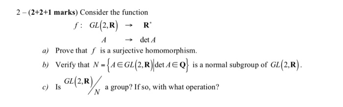 Solved 2 (2+2+1 marks) Consider the function GL(2, R) f: R. | Chegg.com