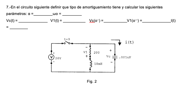 7.-En el circuito siguiente definir que tipo de amortiguamiento tiene y calcular los siguientes parámetros: \( \alpha= \) wo