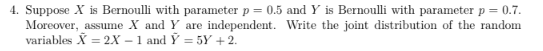 Solved 4. Suppose X is Bernoulli with parameter p = 0.5 and | Chegg.com