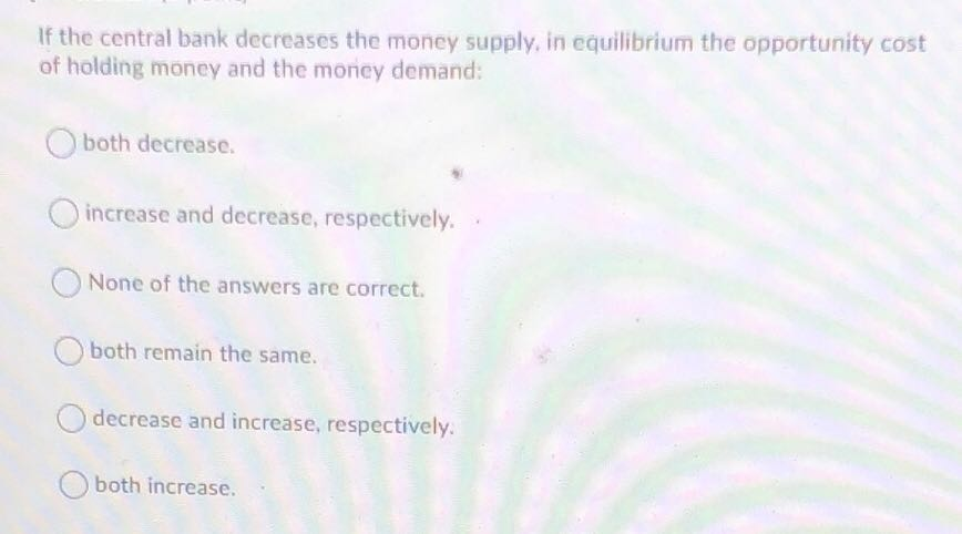 Solved If The Central Bank Decreases The Money Supply, In | Chegg.com