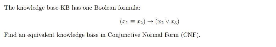 Solved The knowledge base KB has one Boolean formula: (21 = | Chegg.com