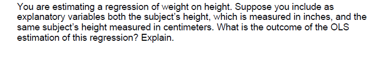 Solved You are estimating a regression of weight on height. | Chegg.com