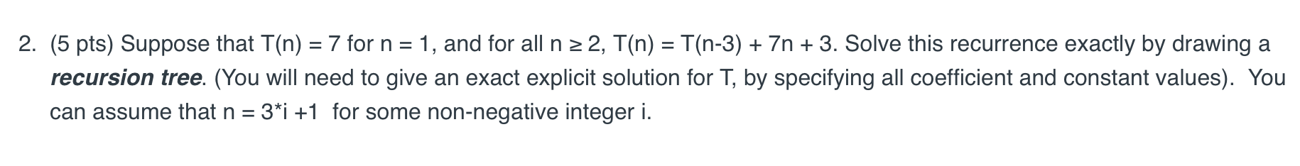 Solved 2. (5 Pts) Suppose That T(n) = 7 For N = 1, And For | Chegg.com