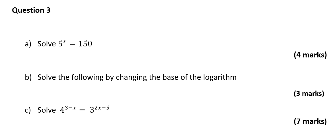 Solved Question 3 a) Solve 5* = 150 (4 marks) b) Solve the | Chegg.com