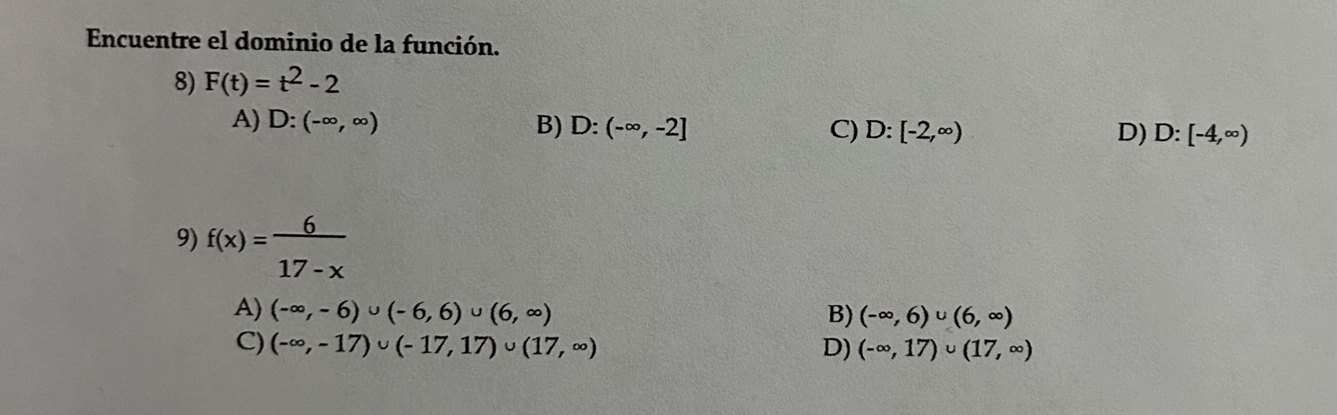 Encuentre el dominio de la función. 8) \( F(t)=t^{2}-2 \) A) \( \mathrm{D}:(-\infty, \infty) \) B) \( \mathrm{D}:(-\infty,-2]