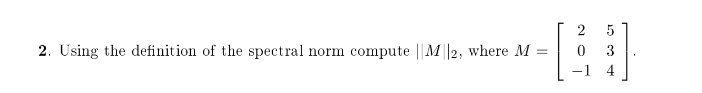Solved 2. Using the definition of the spectral norm compute | Chegg.com