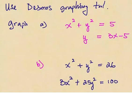 Use Desmos graphing tol. graph \[ \text { a) } \begin{aligned} x^{2}+y^{2} &=5 \\ y &=3 x-5 \end{aligned} \] b) \( \begin{ali