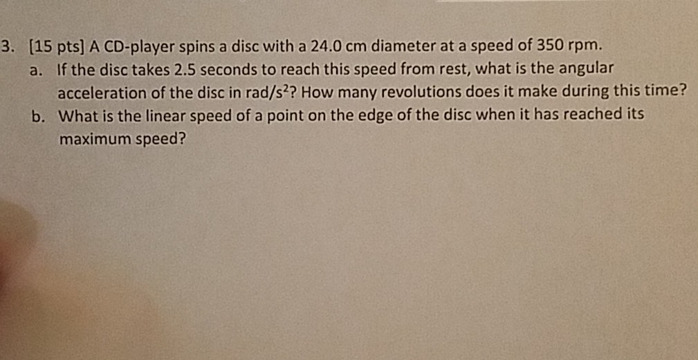 Solved 3. (15 pts) A CDplayer spins a disc with a 24.0 cm
