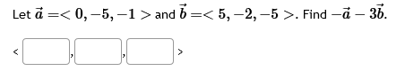 Solved Let A= 0,−5,−1 And B= . Find −a−3b. | Chegg.com