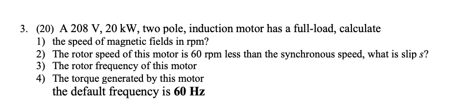 Solved 3. (20) A 208 V, 20 kW, two pole, induction motor has | Chegg.com