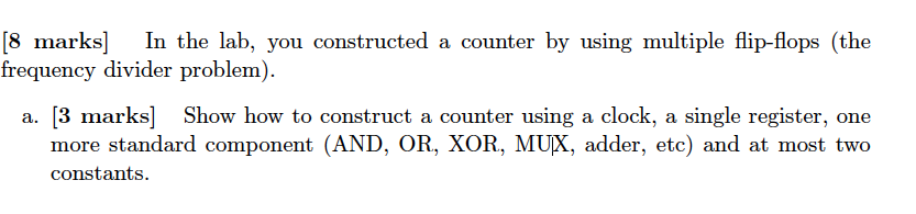 Solved [8 marks] In the lab, you constructed a counter by | Chegg.com