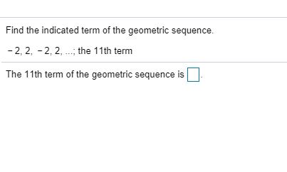 Solved Find the indicated term of the geometric sequence. | Chegg.com