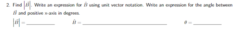 Solved 2. Find |B]. Write An Expression For B Using Unit | Chegg.com