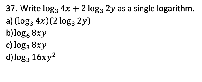 Solved 37. Write log3 4x + 2 log3 2y as a single logarithm. | Chegg.com