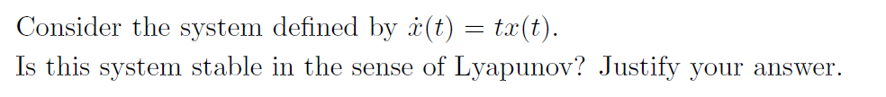 Solved Consider the system defined by x˙(t)=tx(t). Is this | Chegg.com