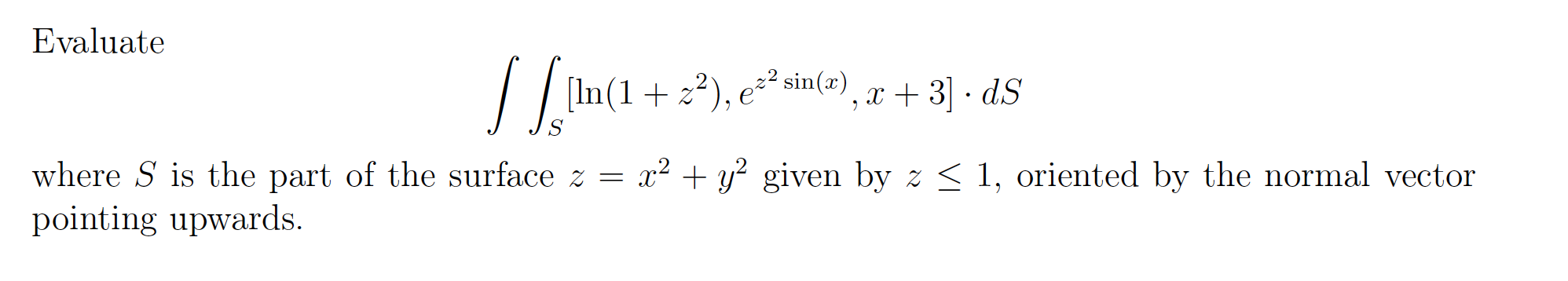 Solved Evaluate ∬S[ln(1+z2),ez2sin(x),x+3]⋅dS where S is the | Chegg.com