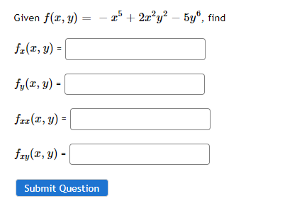 Given f(x, y) = x³ + 2x²y² – 5yº, find fz(x, y) = fy(x, y) = frz(x, y) = fry(x, y) = Submit Question