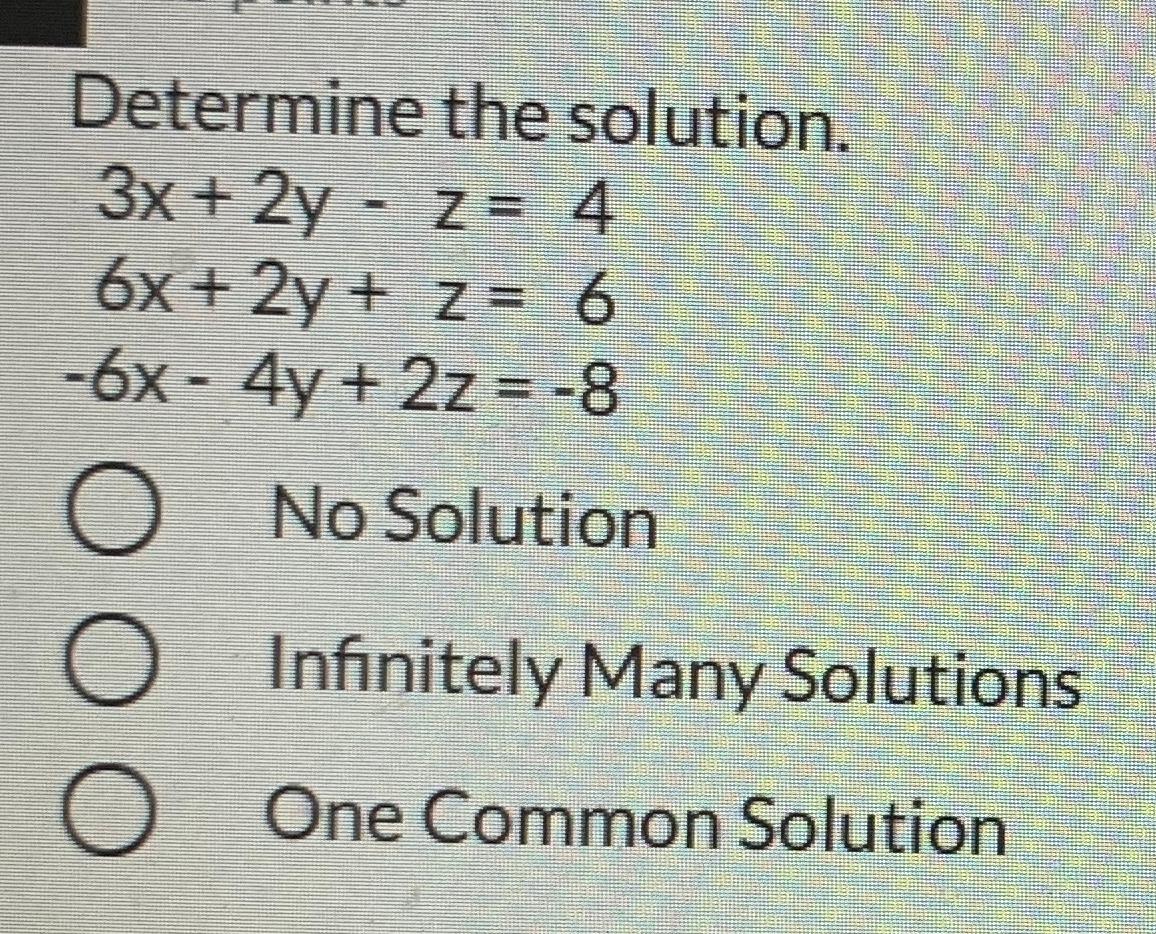 Solved Determine the solution. 3x + 2y - z= 4 6x + 2y + z = | Chegg.com