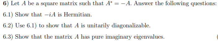 Solved 6) Let A be a square matrix such that A* = -A. Answer | Chegg.com