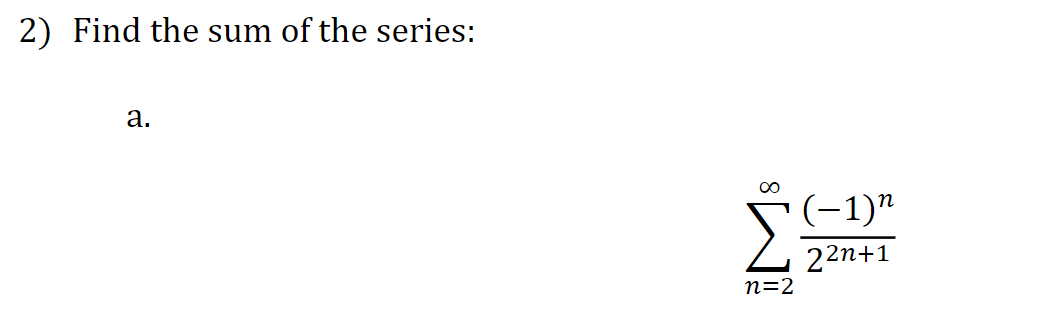 Solved Find The Sum Of The Series:a.∑n=2∞(-1)n22n+1 | Chegg.com