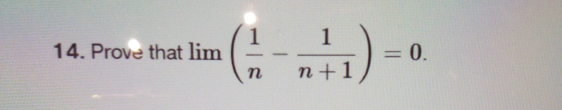 Solved Prove That Lim?(1n-1n+1)=0. | Chegg.com