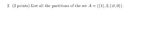 Solved 2. (2 points) List all the partitions of the set A = | Chegg.com