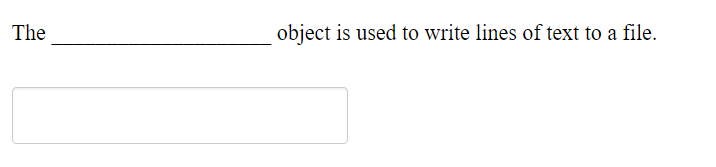 Solved The object is used to write lines of text to a file. | Chegg.com