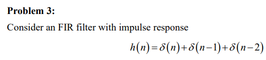 Solved Consider an FIR filter with impulse response | Chegg.com