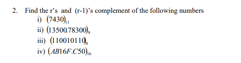 Solved 2. Find the r's and (r-1)'s complement of the | Chegg.com