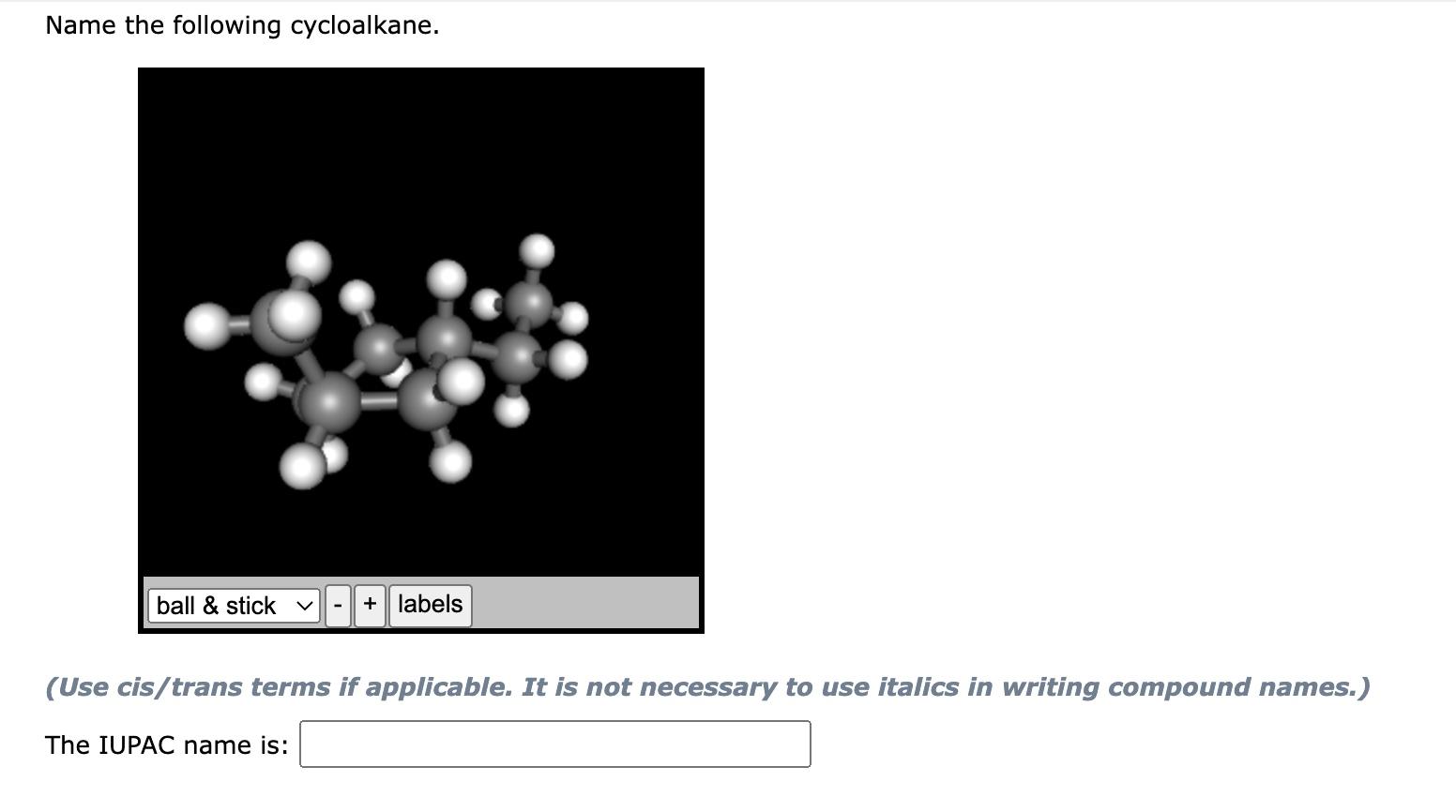 Solved Name the following cycloalkane. ball & stick + labels | Chegg.com