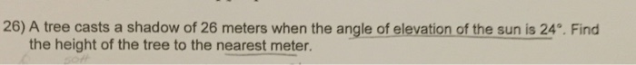 Solved A tree casts a shadow of 26 meters when the angle of | Chegg.com