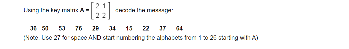 Solved Using the key matrix A = 21 22 decode the message: 36 | Chegg.com