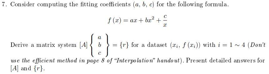 Solved 7. Consider computing the fitting coefficients (a, b, | Chegg.com