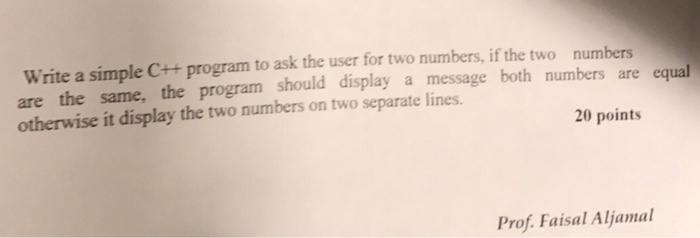 Solved Write a simple C++ program to ask the user for two | Chegg.com