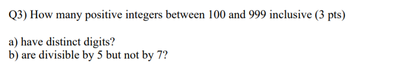 Solved Q3) How many positive integers between 100 and 999 | Chegg.com
