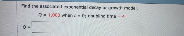 Solved Find the associated exponential decay or growth | Chegg.com