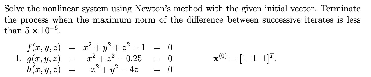 Solved Solve the nonlinear system using Newton's method with | Chegg.com