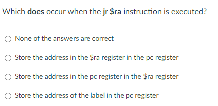 Solved Which does occur when the jr $ra instruction is | Chegg.com