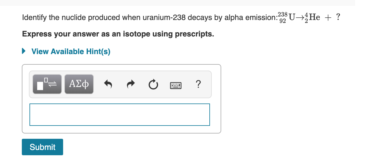 Solved Identify the nuclide produced when uranium238 decays