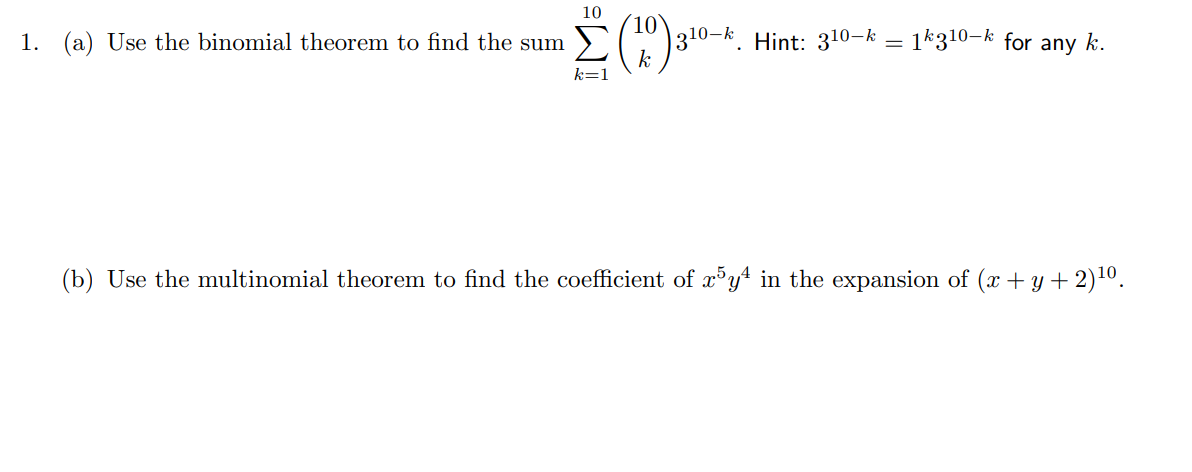 1. (a) Use the binomial theorem to find the sum \( \sum_{k=1}^{10}\left(\begin{array}{c}10 \\ k\end{array}\right) 3^{10-k} \)