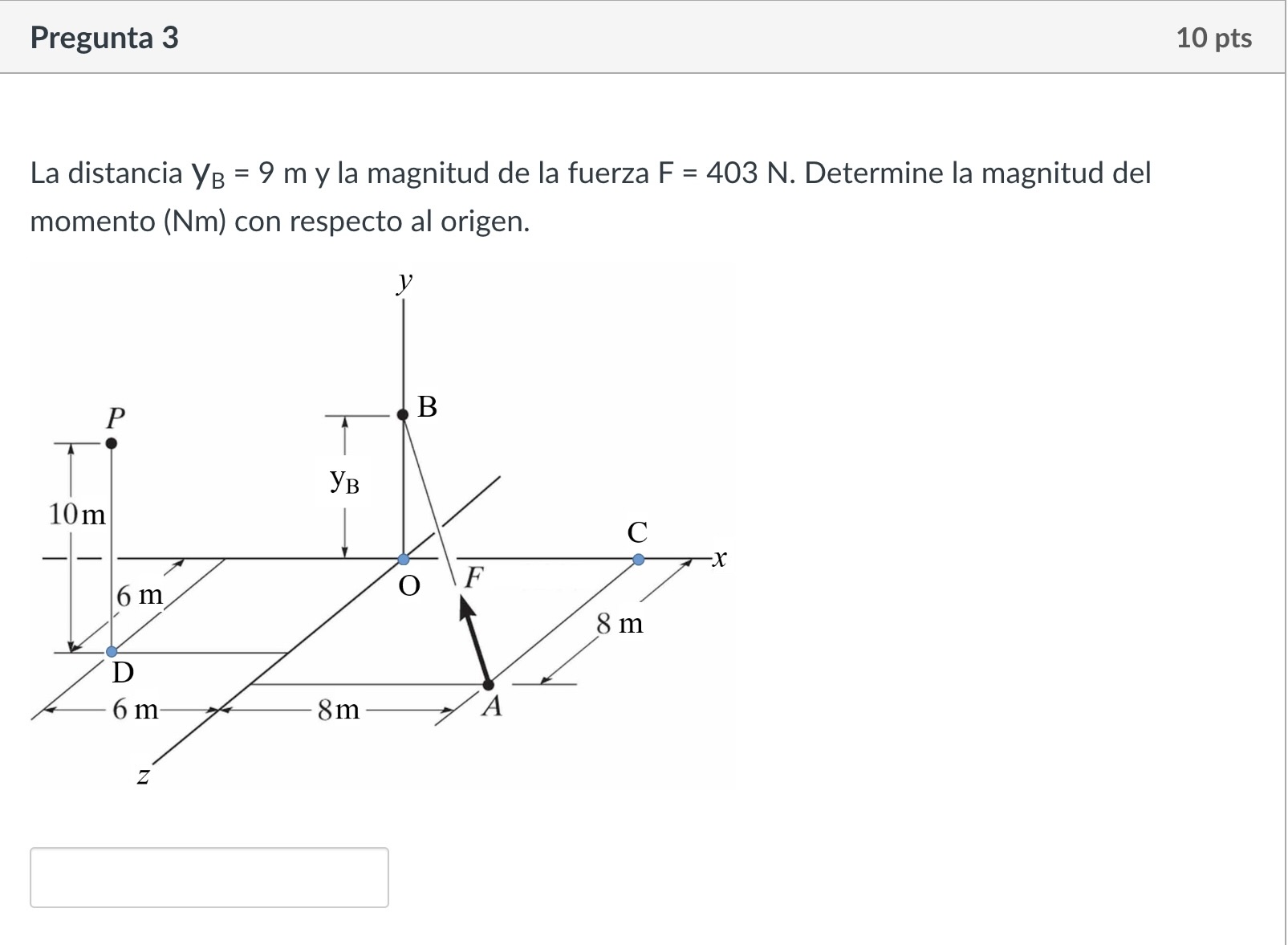 La distancia \( \mathrm{Y}_{\mathrm{B}}=9 \mathrm{~m} \) y la magnitud de la fuerza \( \mathrm{F}=403 \mathrm{~N} \). Determi