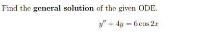 Solved Find the general solution of the given ODE. y" + 4y = | Chegg.com