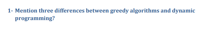 Solved 1- Mention three differences between greedy | Chegg.com