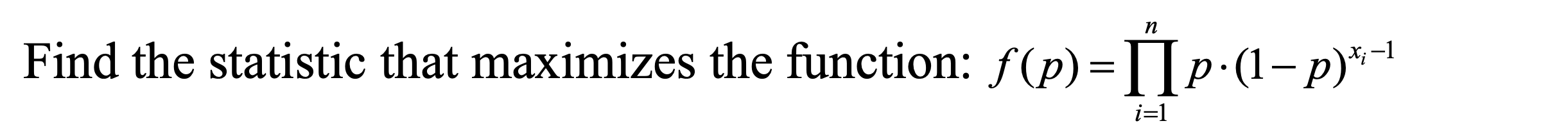 Solved f(p)=∏i=1np⋅(1−p)xi−1 | Chegg.com