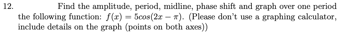 Solved 12. Find the amplitude, period, midline, phase shift | Chegg.com